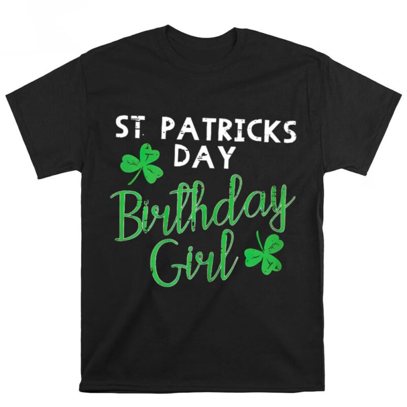 St Patricks Day T Shirt St Patricks Day Birthday Girl T Shirt