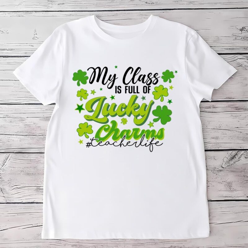 St. Patrick’s Day Teacher My Class Is Full Of Lucky Charms T Shirt