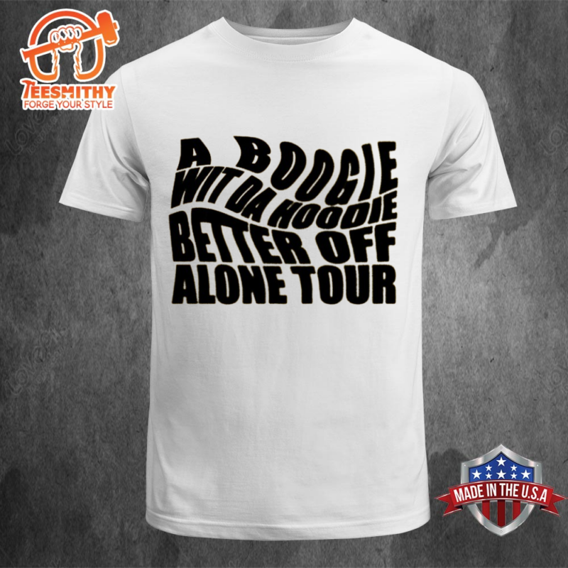 A Boogie Wit Da Hoodie Better Off Alone Tour T-shirt