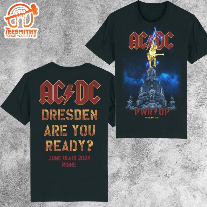 AC DC Power Up Dresden Tour Shirt Dresden Are You Ready On June 16th-19th 2024 T-shirt