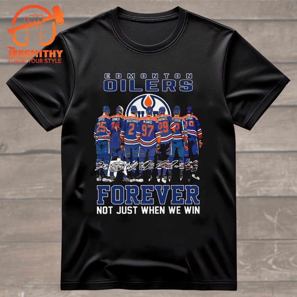 NHL Edmonton Oilers 2024 Signature Forever Not Just When We Win T Shirt