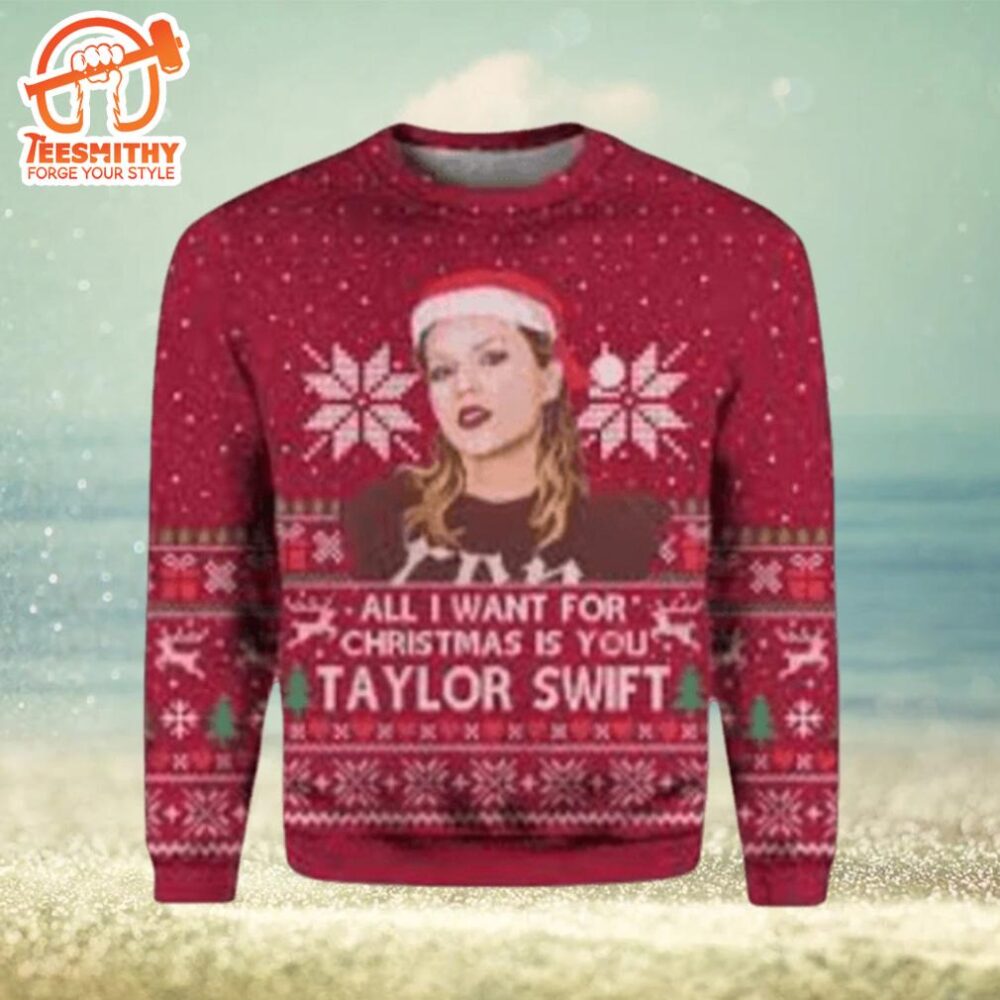 All I Want For Christmas Is Taylor Swift Best Funny Sweater