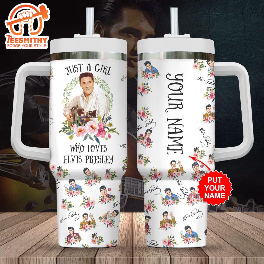 Custom Name Elvis Presley Flower Just A Girl 40oz Stanley Tumbler