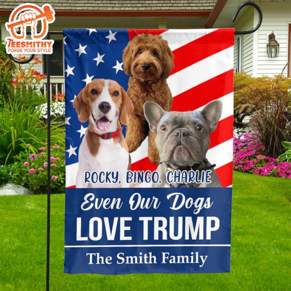 Custom Photo Even My Dogs Love Trump 2024 Election 2024 Flag Personalized with Your Own Dog Cat Photo Garden Flag House Flag