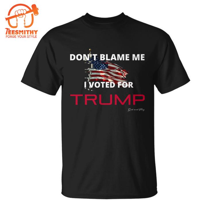 Dont Blame Me I Voted For Trump Trump Desantis T-Shirt