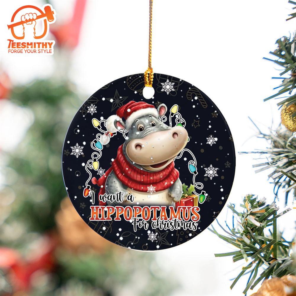 Christmas 2024  I Want a Hippopotamus for Christmas Ceramic Ornament