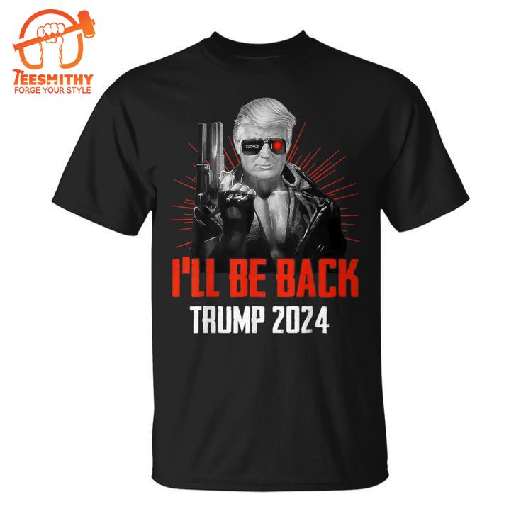 I Will Be Back Trump 2024 T-Shirt