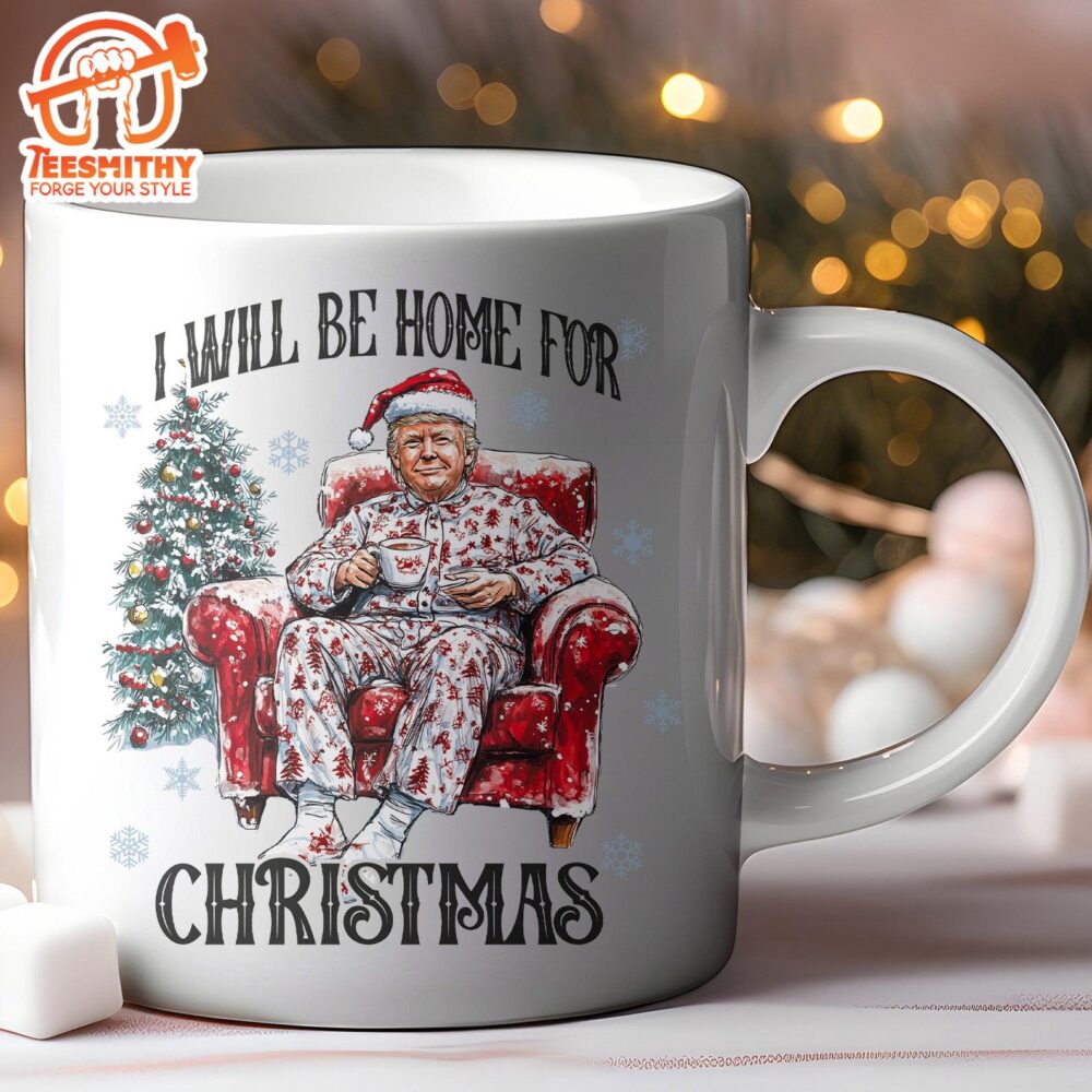 I Will Be Home For Christmas, Funny Trump Christmas Mug