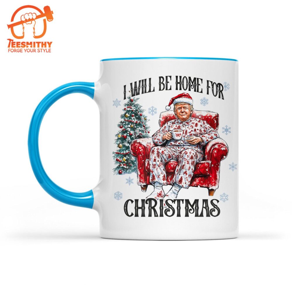 I Will Be Home For Christmas, Funny Trump Christmas Mug