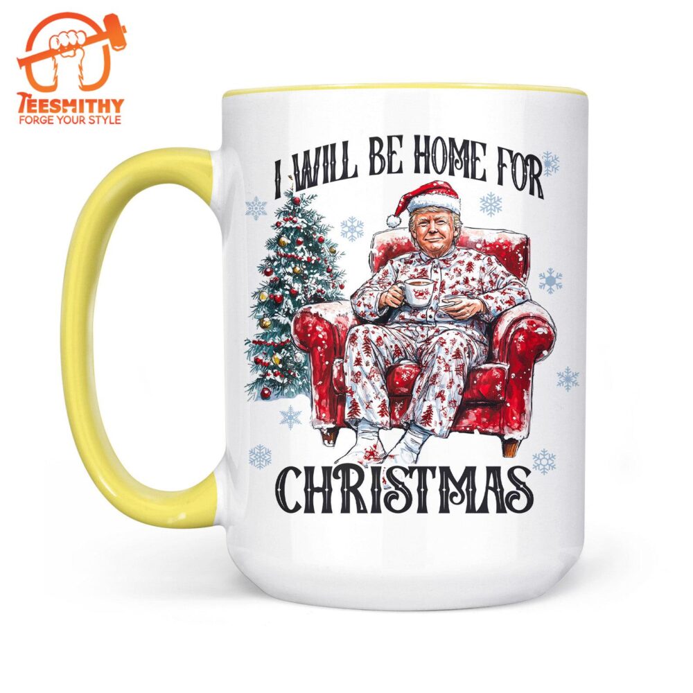 I Will Be Home For Christmas, Funny Trump Christmas Mug