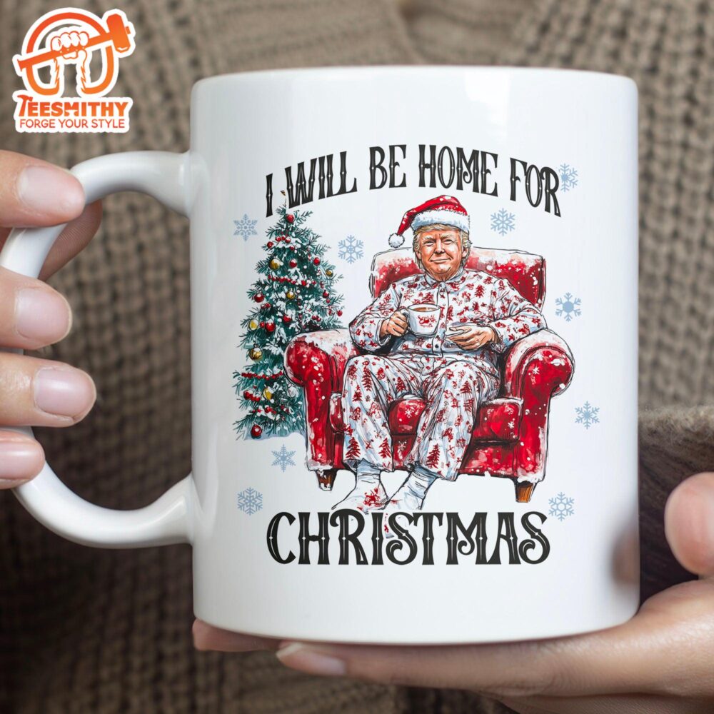 I Will Be Home For Christmas, Funny Trump Christmas Mug