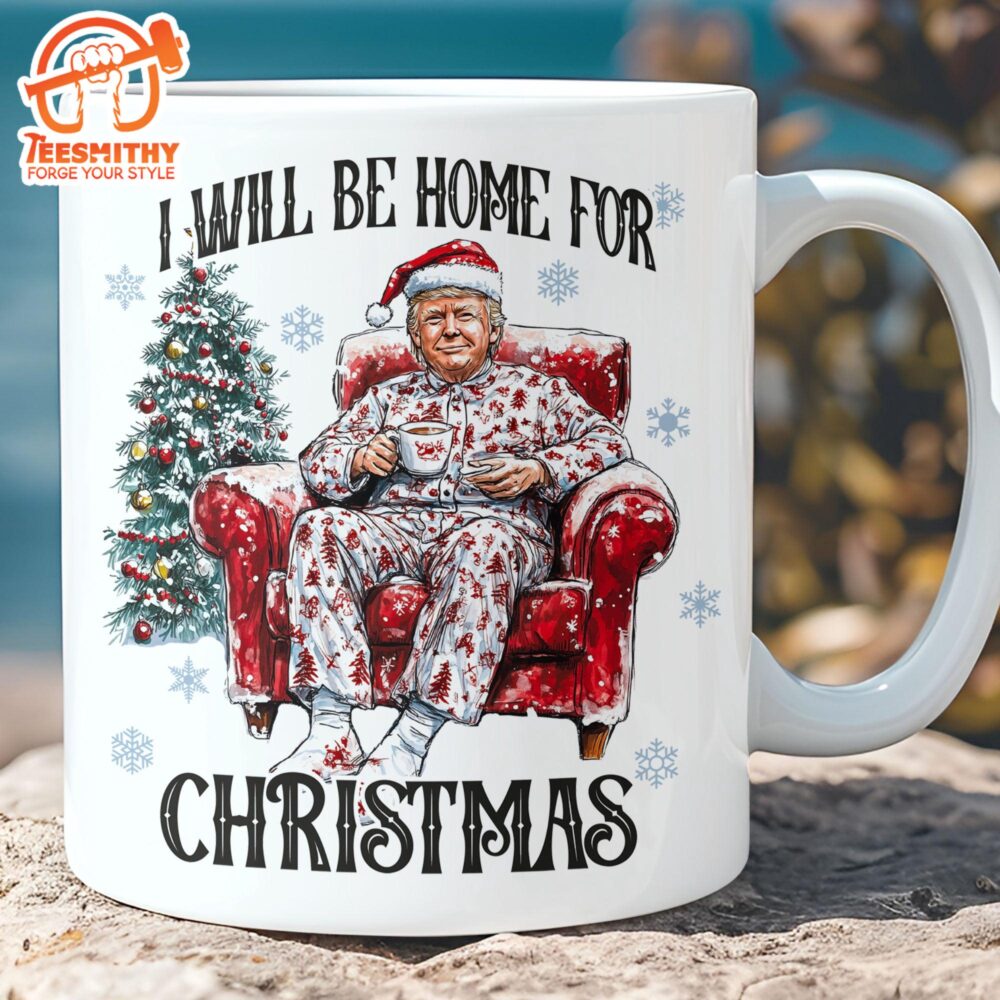 I Will Be Home For Christmas, Funny Trump Christmas Mug