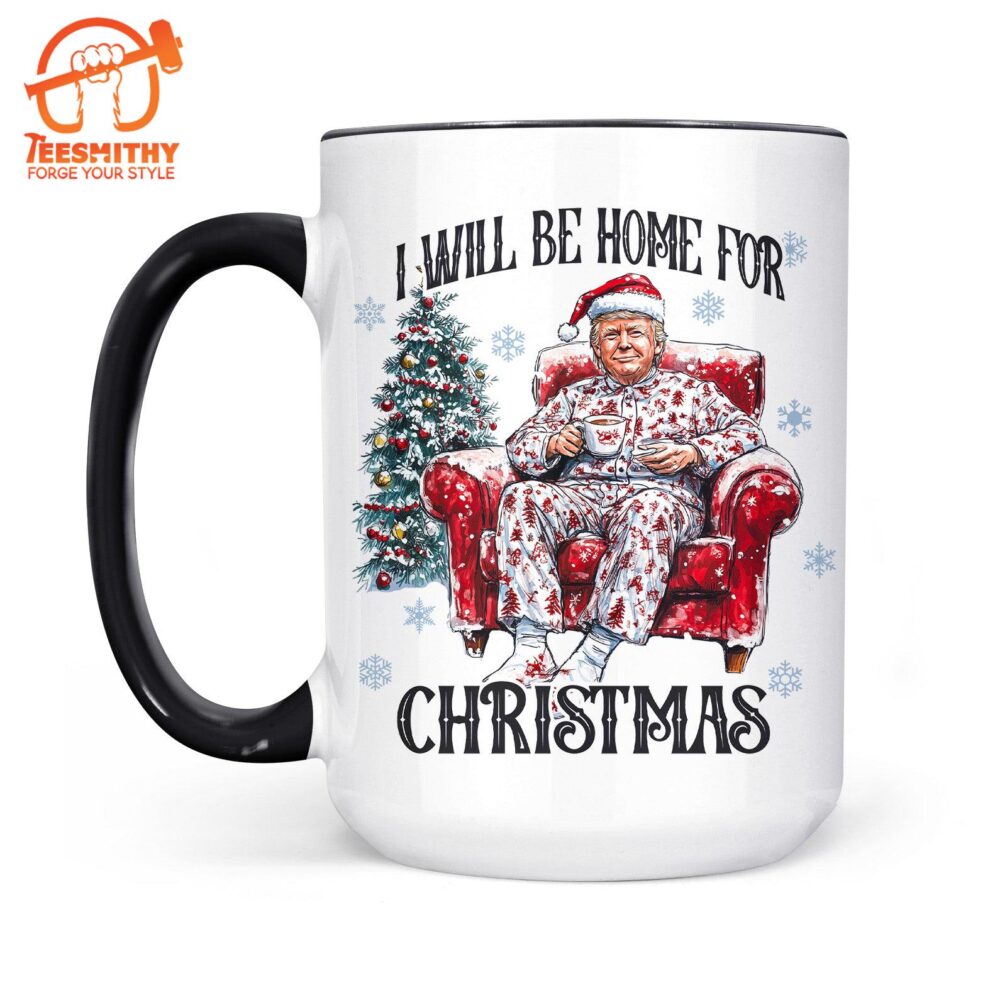 I Will Be Home For Christmas, Funny Trump Christmas Mug