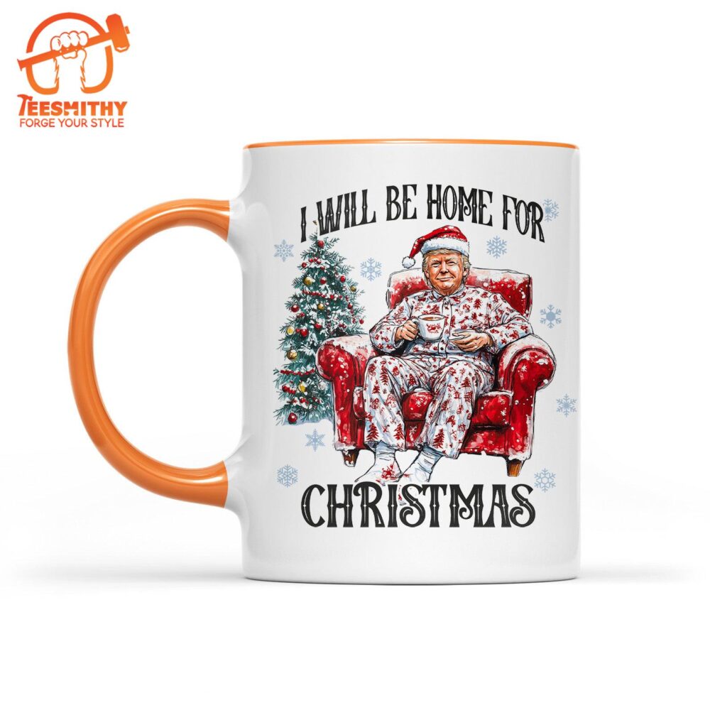 I Will Be Home For Christmas, Funny Trump Christmas Mug