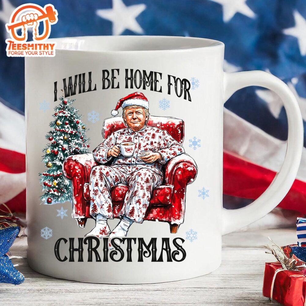 I Will Be Home For Christmas, Funny Trump Christmas Mug