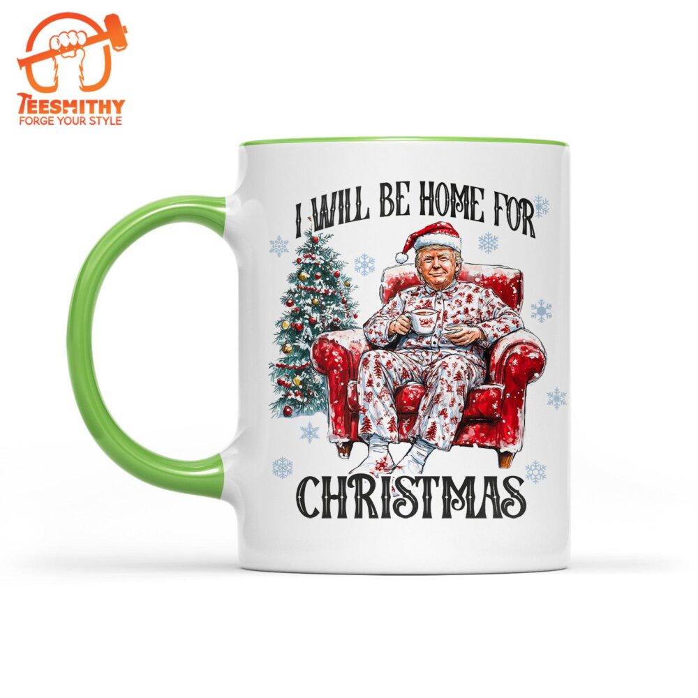 I Will Be Home For Christmas, Funny Trump Christmas Mug