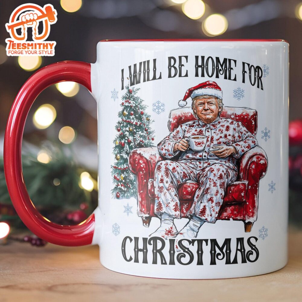 I Will Be Home For Christmas, Funny Trump Christmas Mug