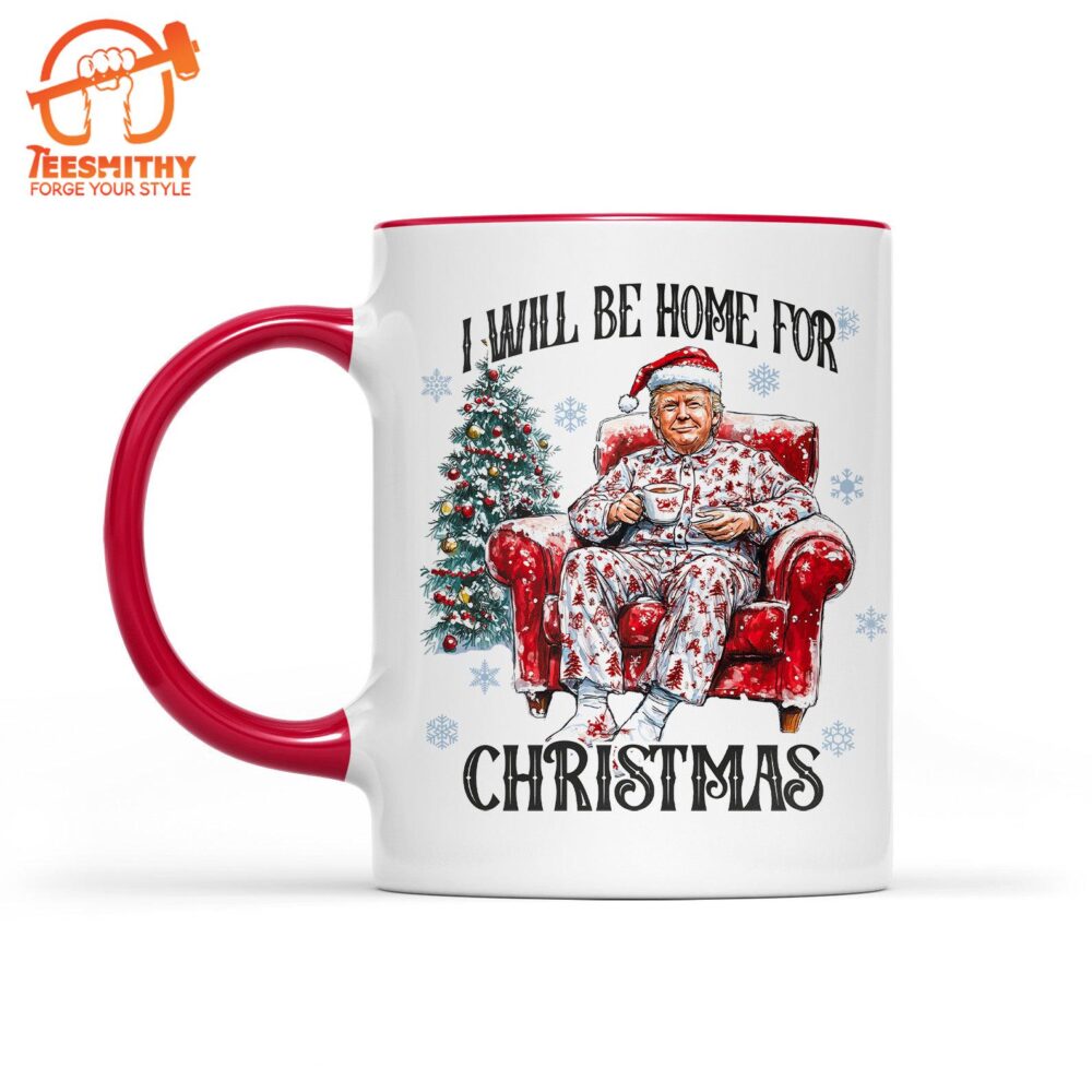 I Will Be Home For Christmas, Funny Trump Christmas Mug