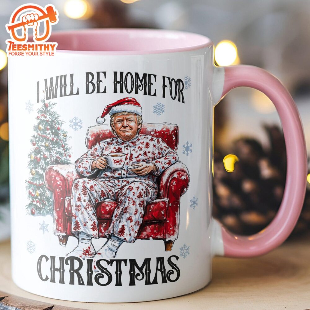 I Will Be Home For Christmas, Funny Trump Christmas Mug