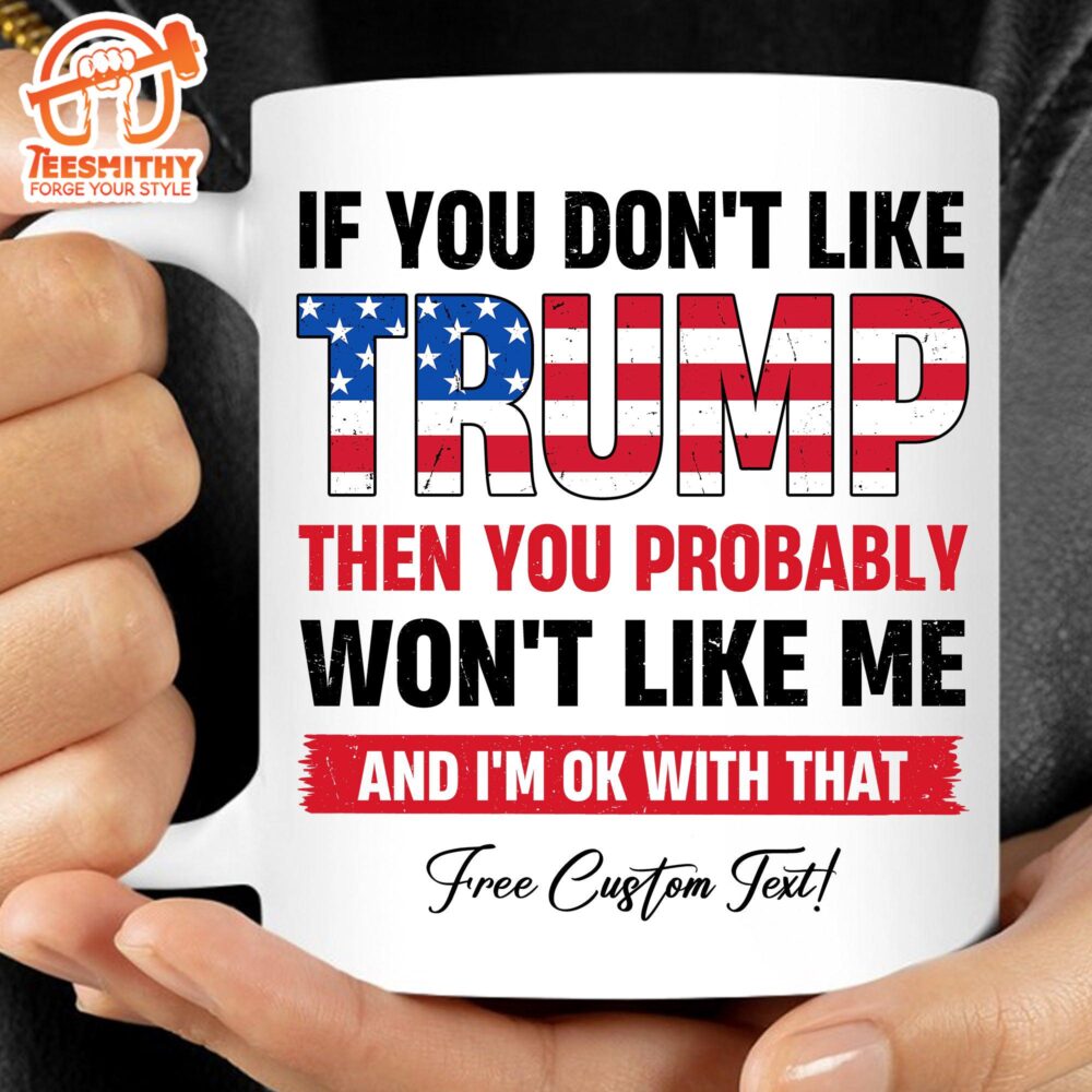 If You Don’t Like Trump Mug