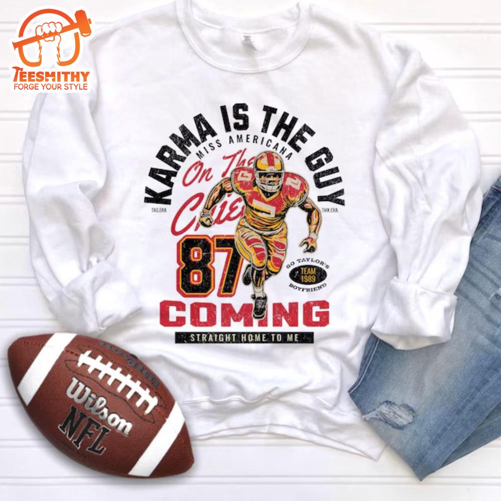 Karma Is The Guy On The Chiefs Coming Straight Home To Me Shirt