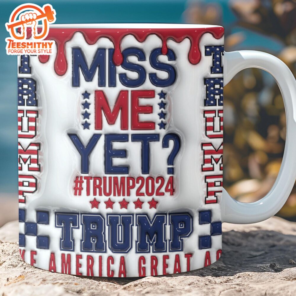 Miss Me Yet Trump 2024 Mug