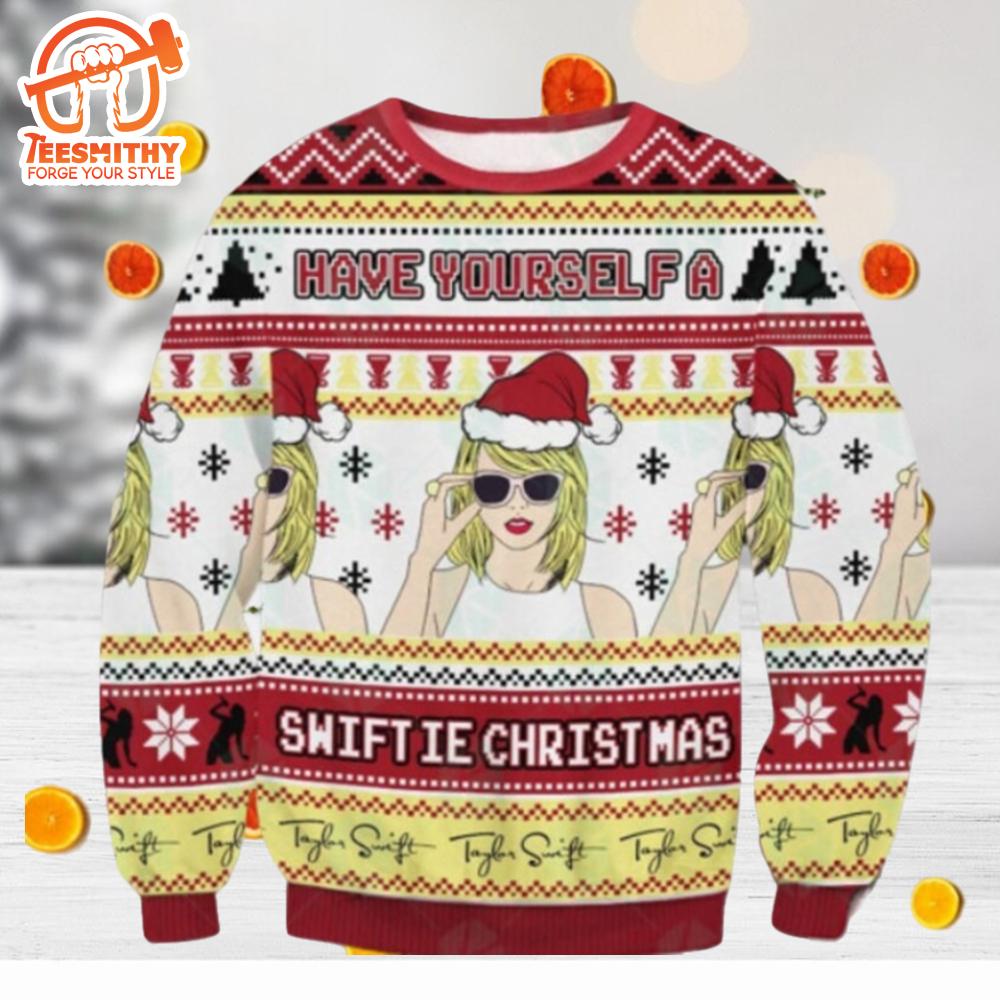 Taylor Swift Have Yourself A Swiftie Christmas Sweater, Ugly Merry Christmas Sweatshirt