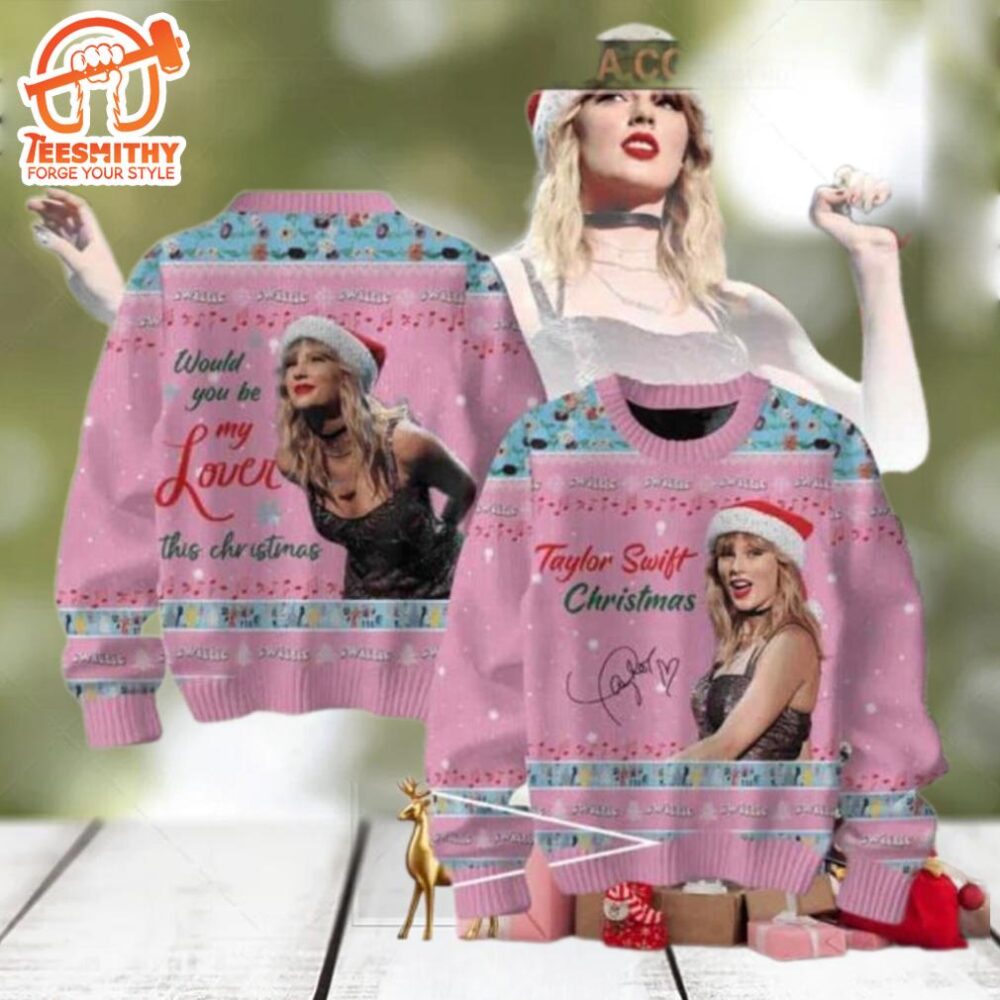 Taylor Swift Would You Be My Lover This Christmas Chirstmas Gifts 2024 Xmas For Family And Friends Ugly Sweater