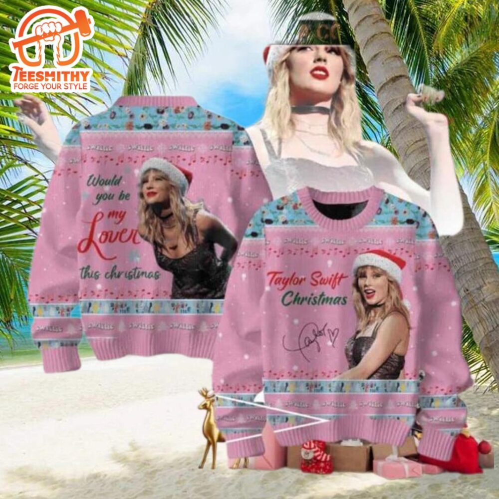 Taylor Swift Would You Be My Lover This Christmas Chirstmas Gifts 2024 Xmas For Family And Friends Ugly Sweater