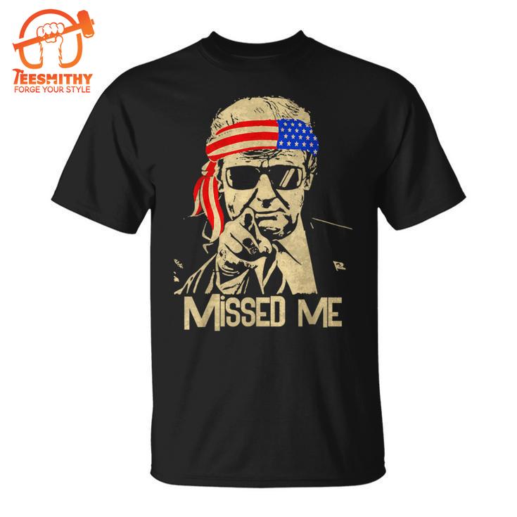 Trump 45 47 Missed Me President 2024 T-Shirt