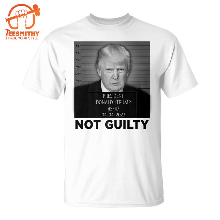 Trump Hot Not Guilty 45-47 President Trump Arrest T-Shirt