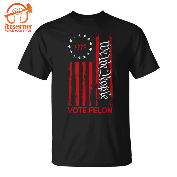 Vote Felon Trump 2024 45 And 47 Voting For The Felon T-Shirt