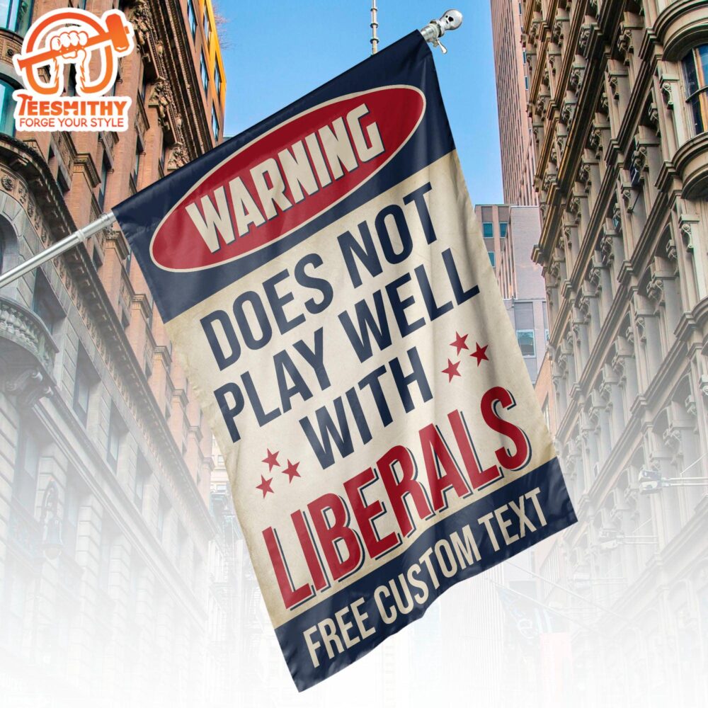 Warning Does Not Play Well With Liberals Trump Republicans Flag